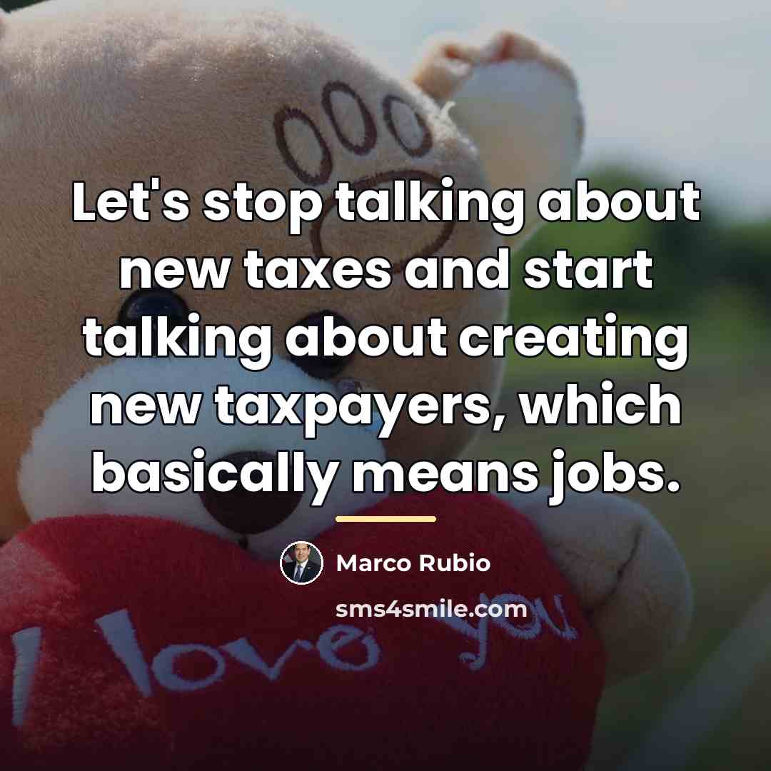 “Let's stop talking about new taxes and start talking about…” quote by Marco Rubio
