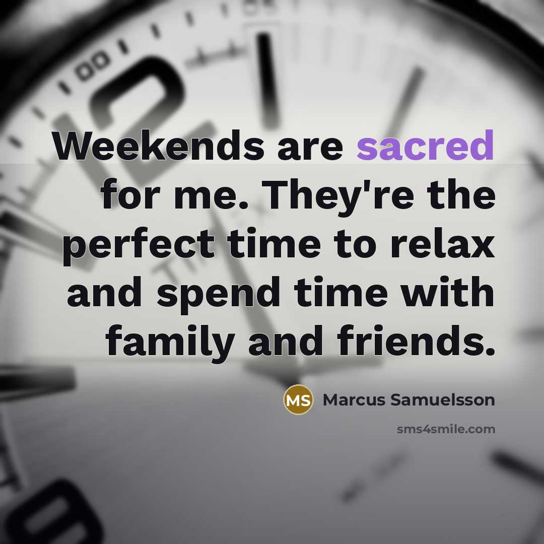 “Weekends are sacred for me. They're the perfect time to…” quote by Marcus Samuelsson