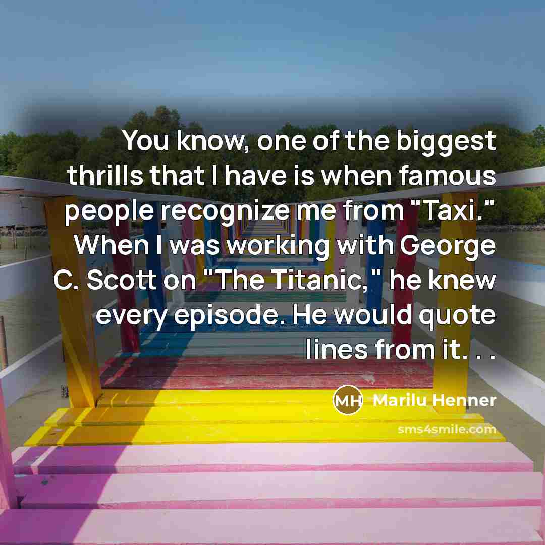 “You know, one of the biggest thrills that I have…” quote by Marilu Henner