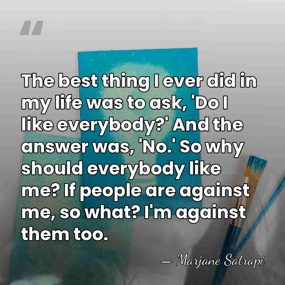 The best thing I ever did in my life was to ask,&hellip; - Marjane Satrapi