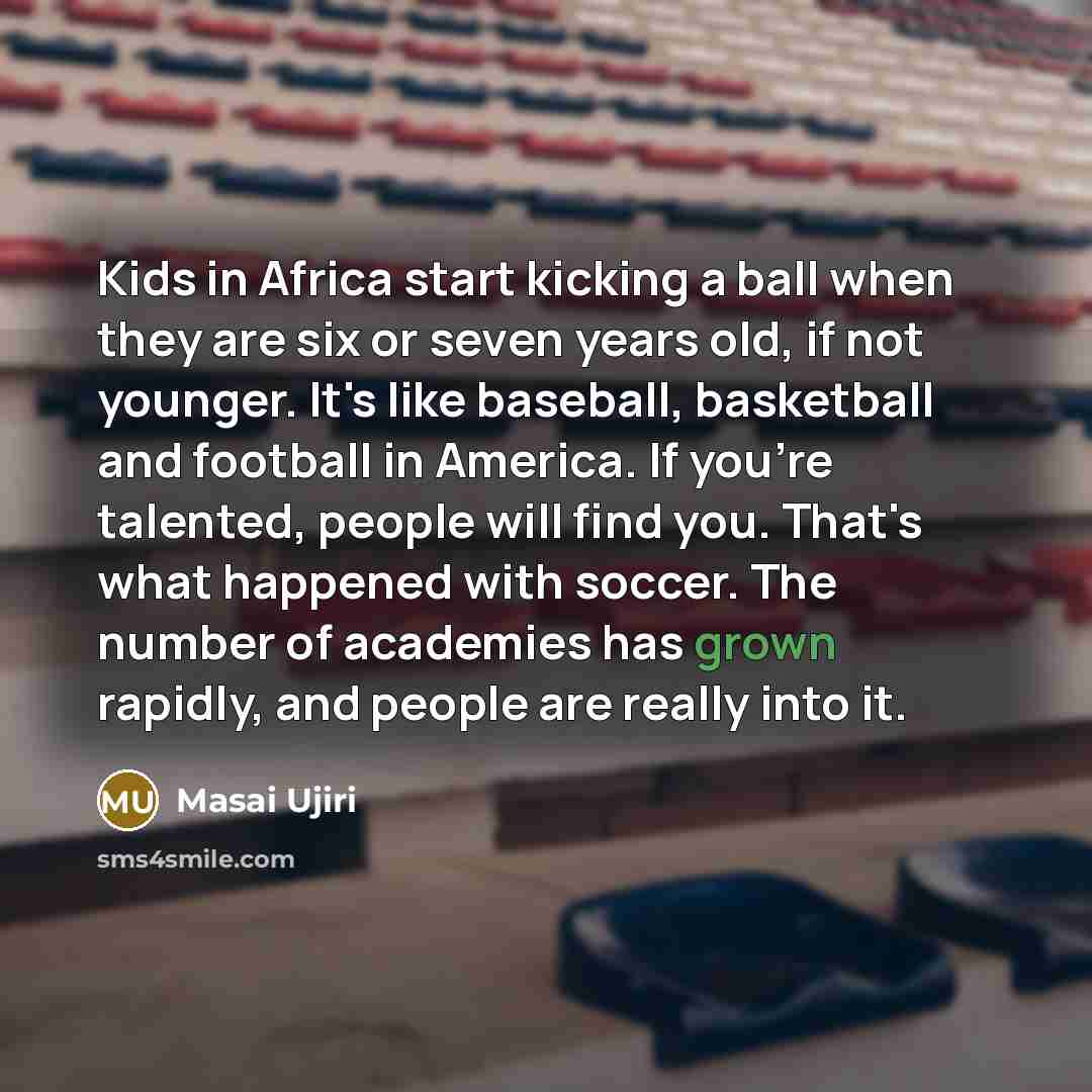 “Kids in Africa start kicking a ball when they are…” quote by Masai Ujiri