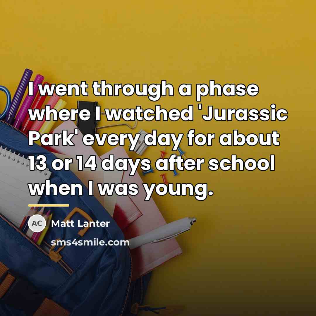 “I went through a phase where I watched 'Jurassic Park'…” quote by Matt Lanter