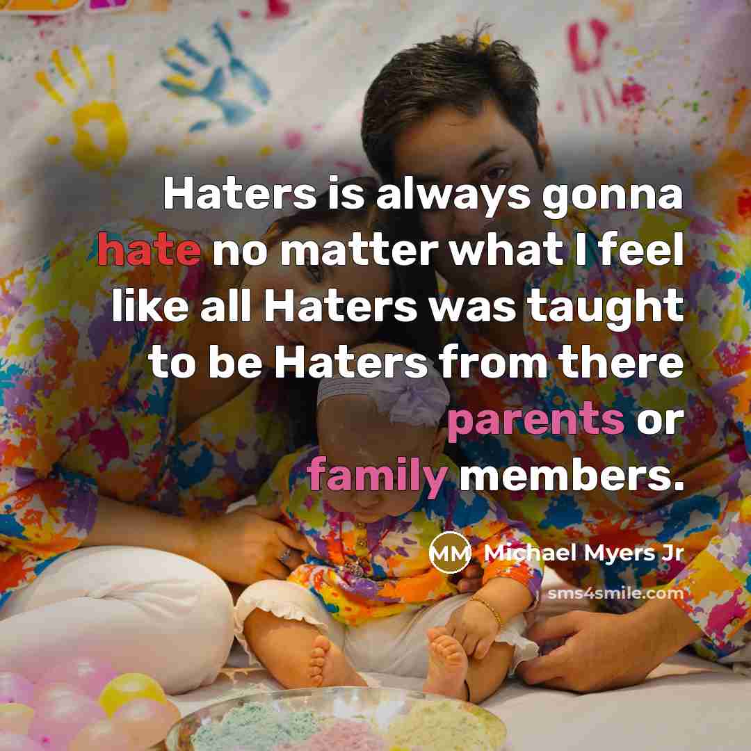 “Haters is always gonna hate no matter what I feel…” quote by Michael Myers Jr