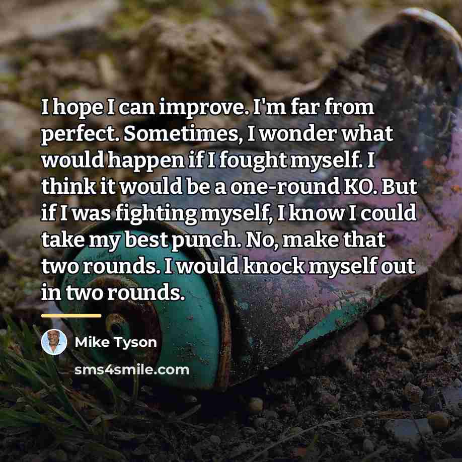 “I hope I can improve. I'm far from perfect. Sometimes,…” quote by Mike Tyson
