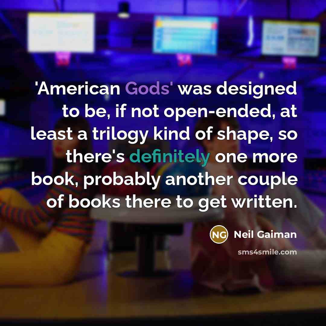 “'American Gods' was designed to be, if not open-ended, at…” quote by Neil Gaiman
