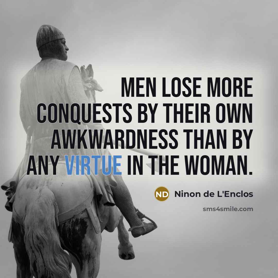 “Men lose more conquests by their own awkwardness than by…” quote by Ninon de L'Enclos