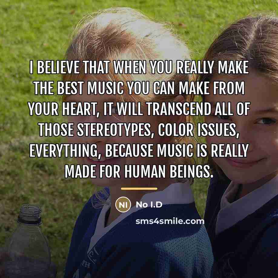 “I believe that when you really make the best music…” quote by No I.D