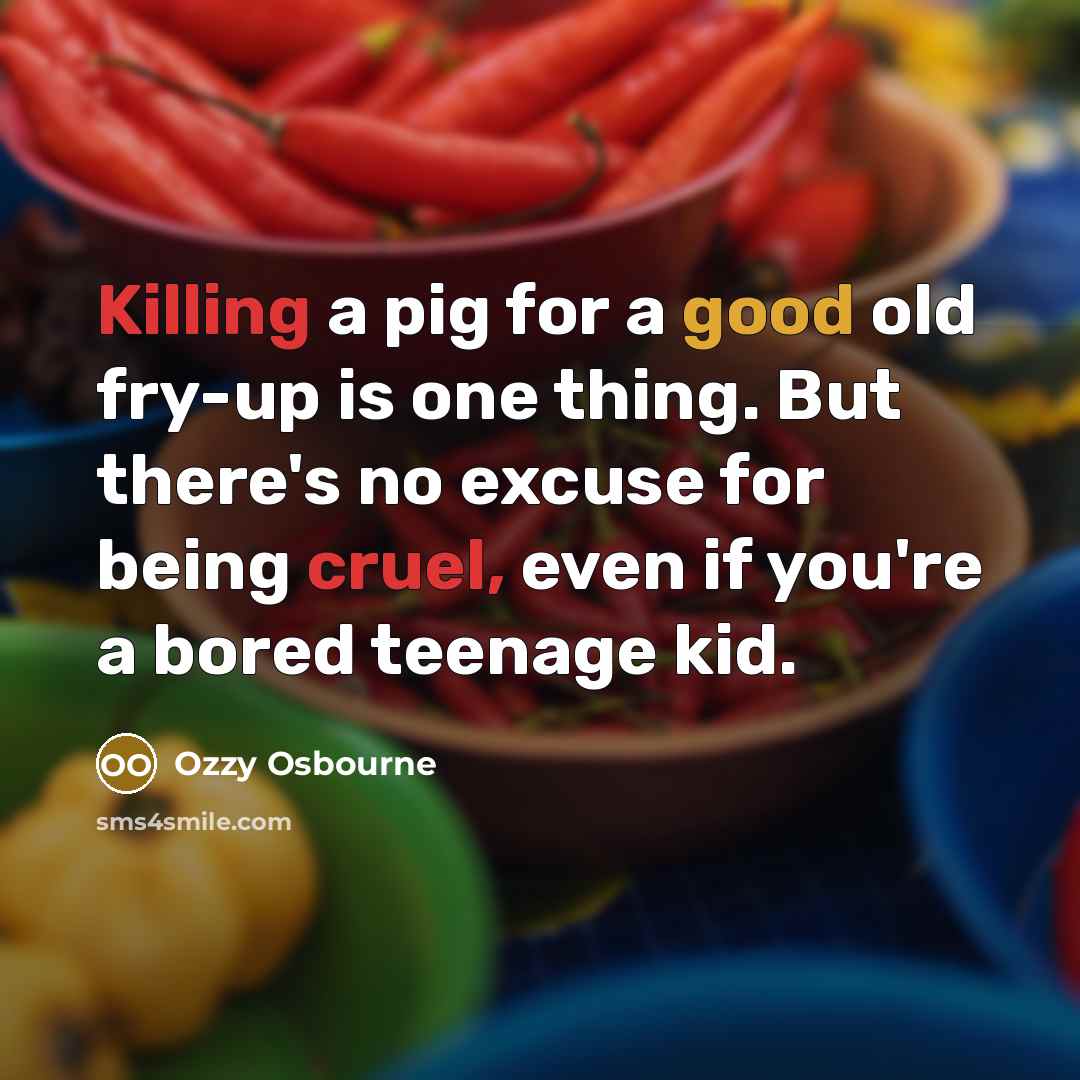 “Killing a pig for a good old fry-up is one…” quote by Ozzy Osbourne