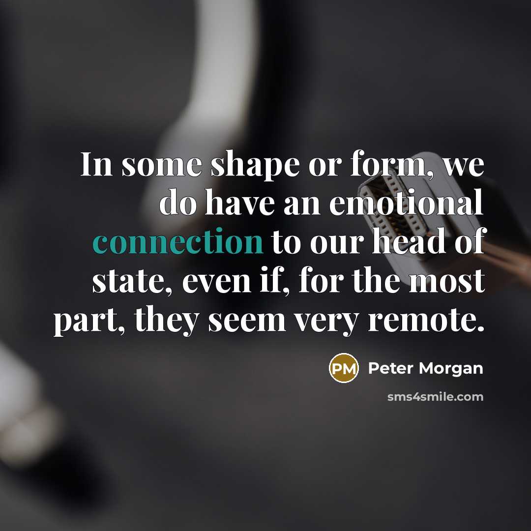 “In some shape or form, we do have an emotional…” quote by Peter Morgan
