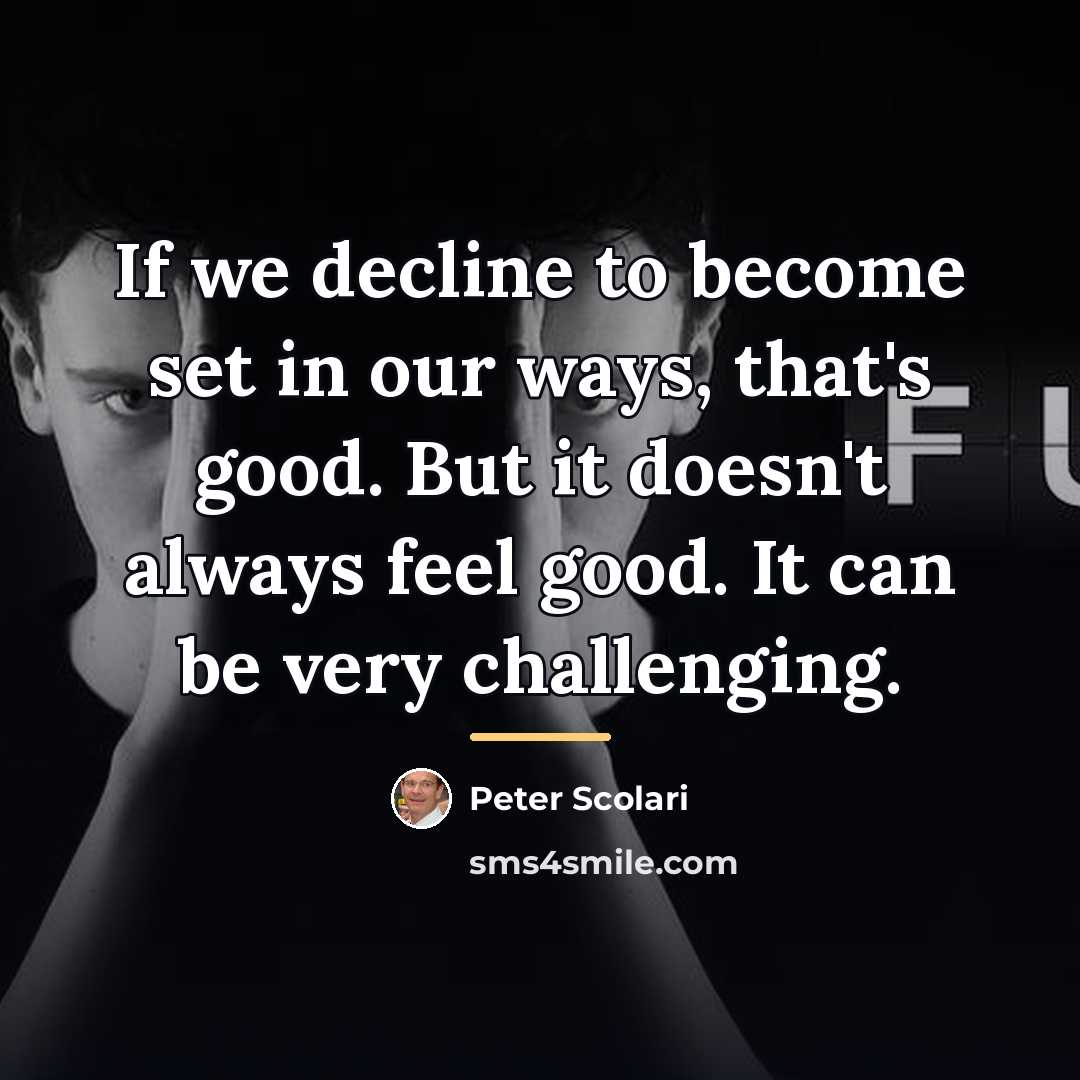 “If we decline to become set in our ways, that's…” quote by Peter Scolari