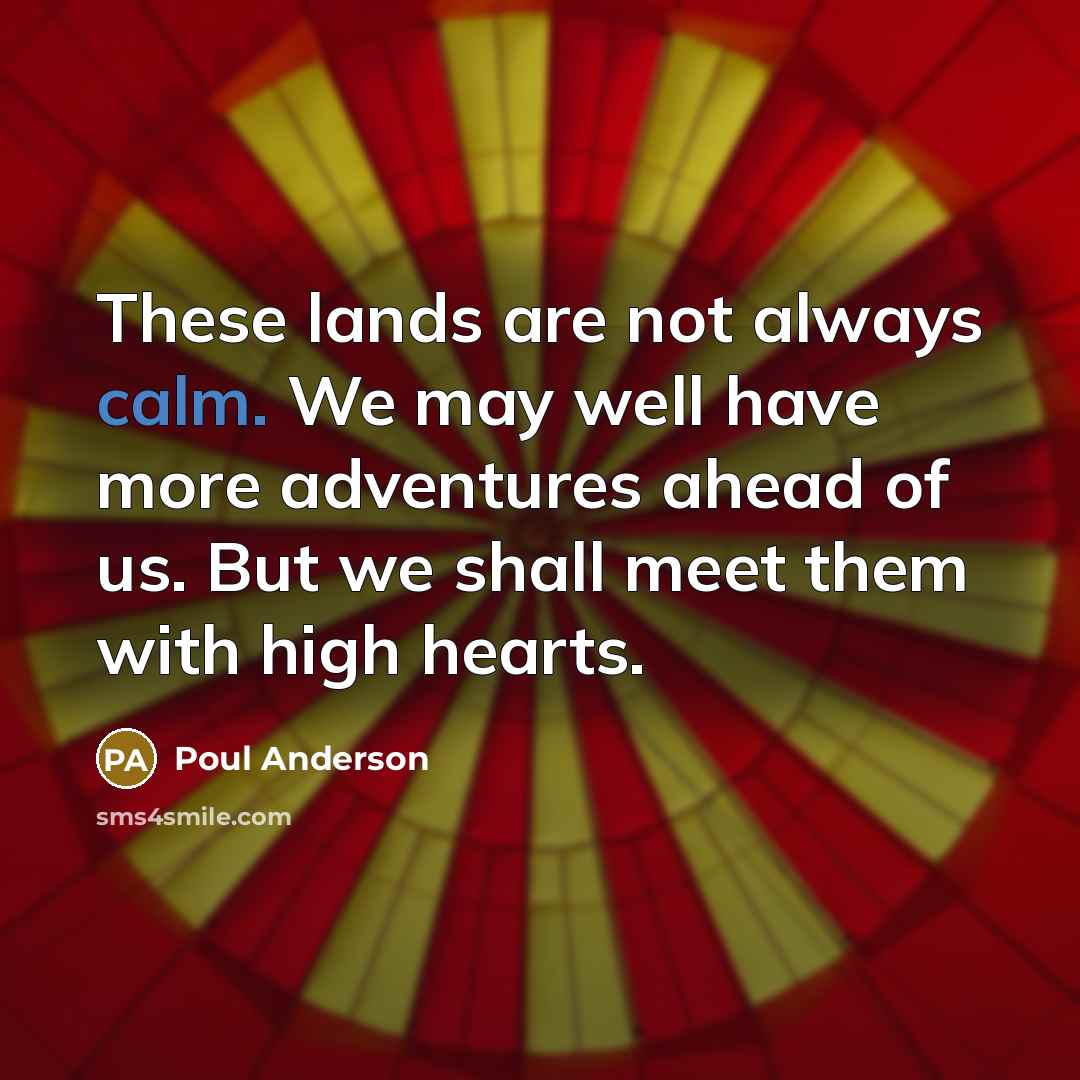 “These lands are not always calm. We may well have…” quote by Poul Anderson
