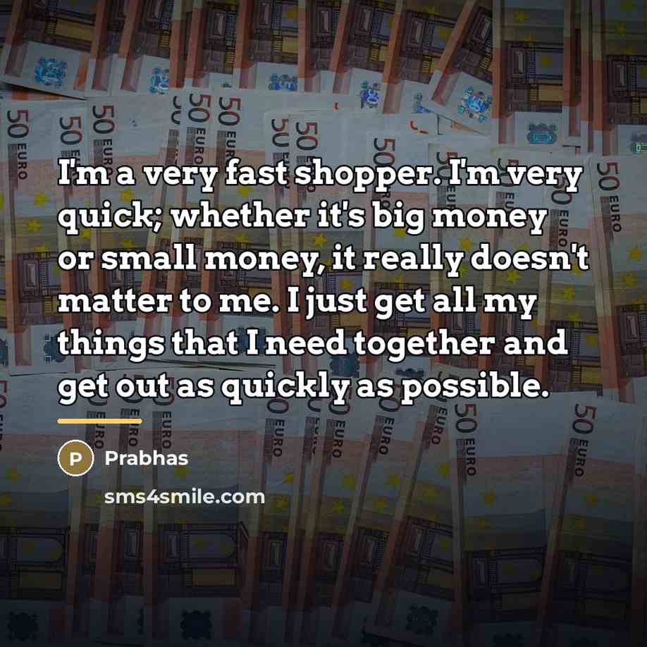 “I'm a very fast shopper. I'm very quick; whether it's…” quote by Prabhas