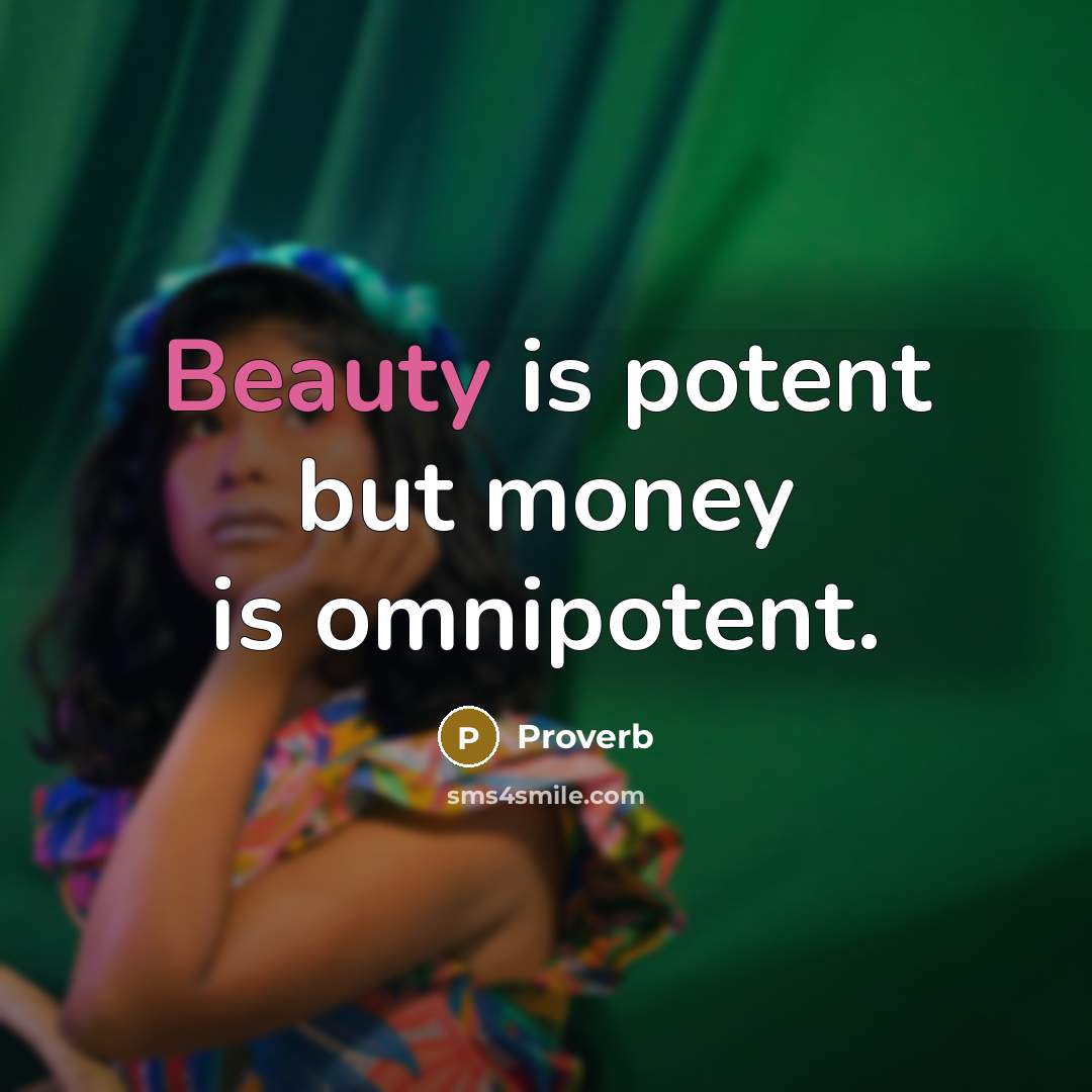“Beauty is potent but money is omnipotent.…” quote by Proverb