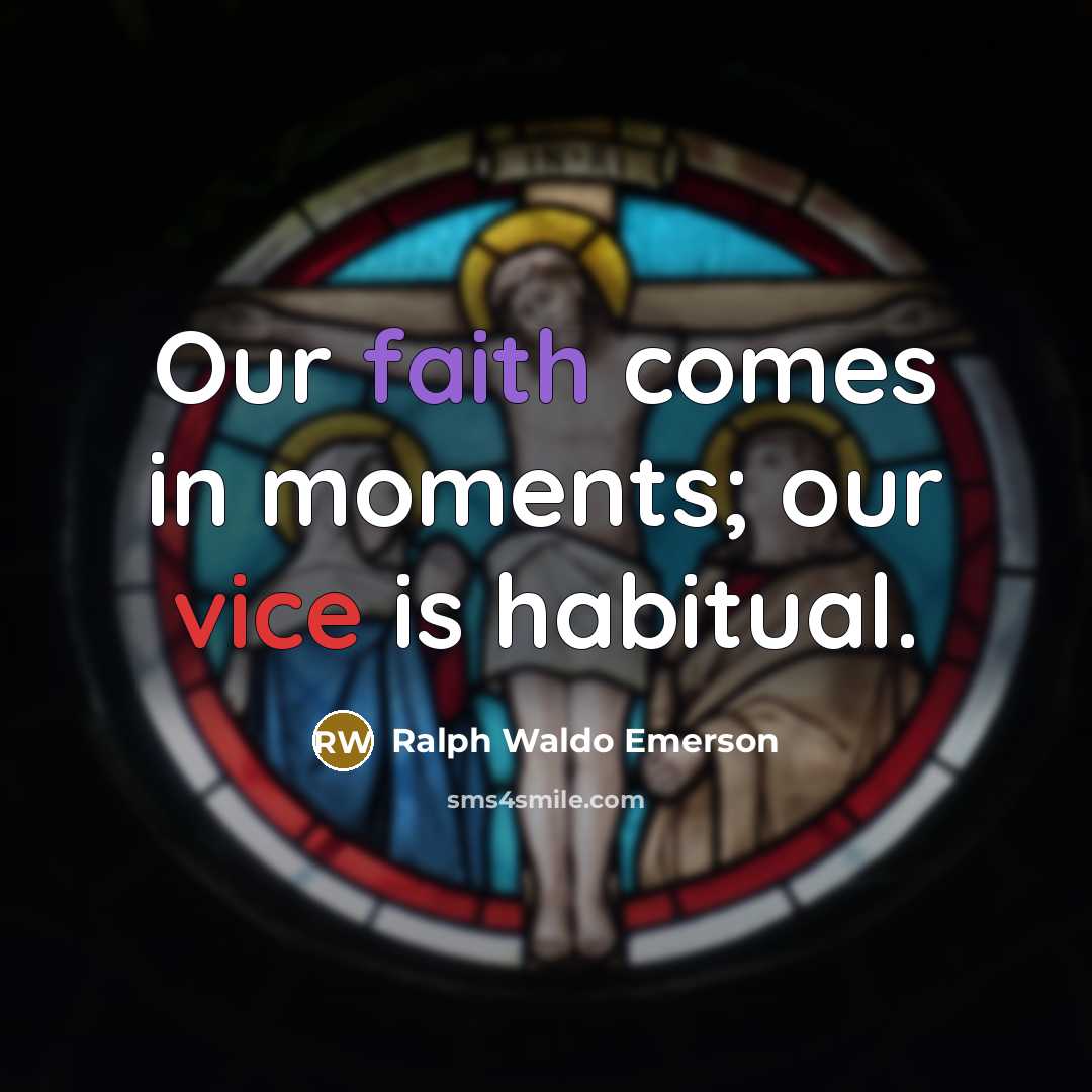 “Our faith comes in moments; our vice is habitual.…” quote by Ralph Waldo Emerson