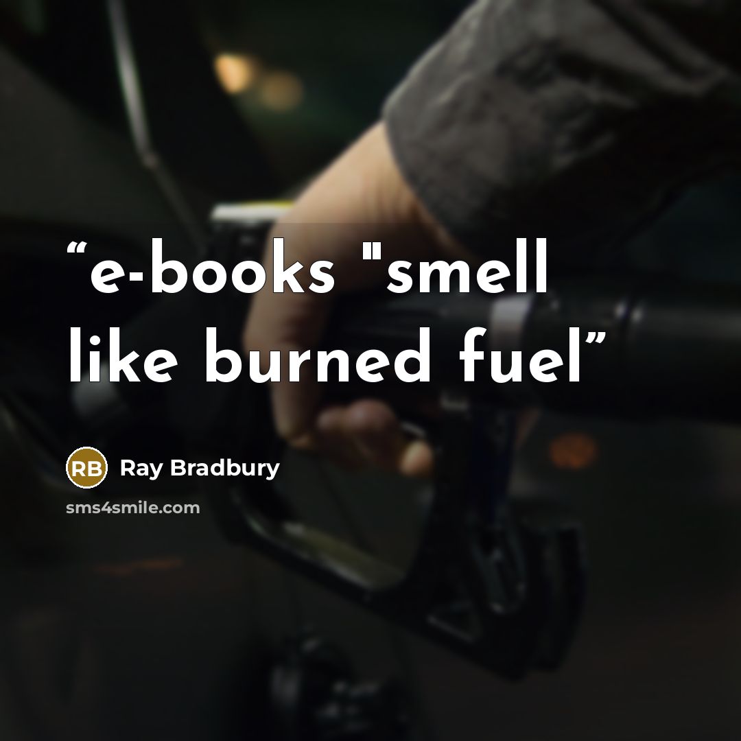“e-books "smell like burned fuel” quote by Ray Bradbury