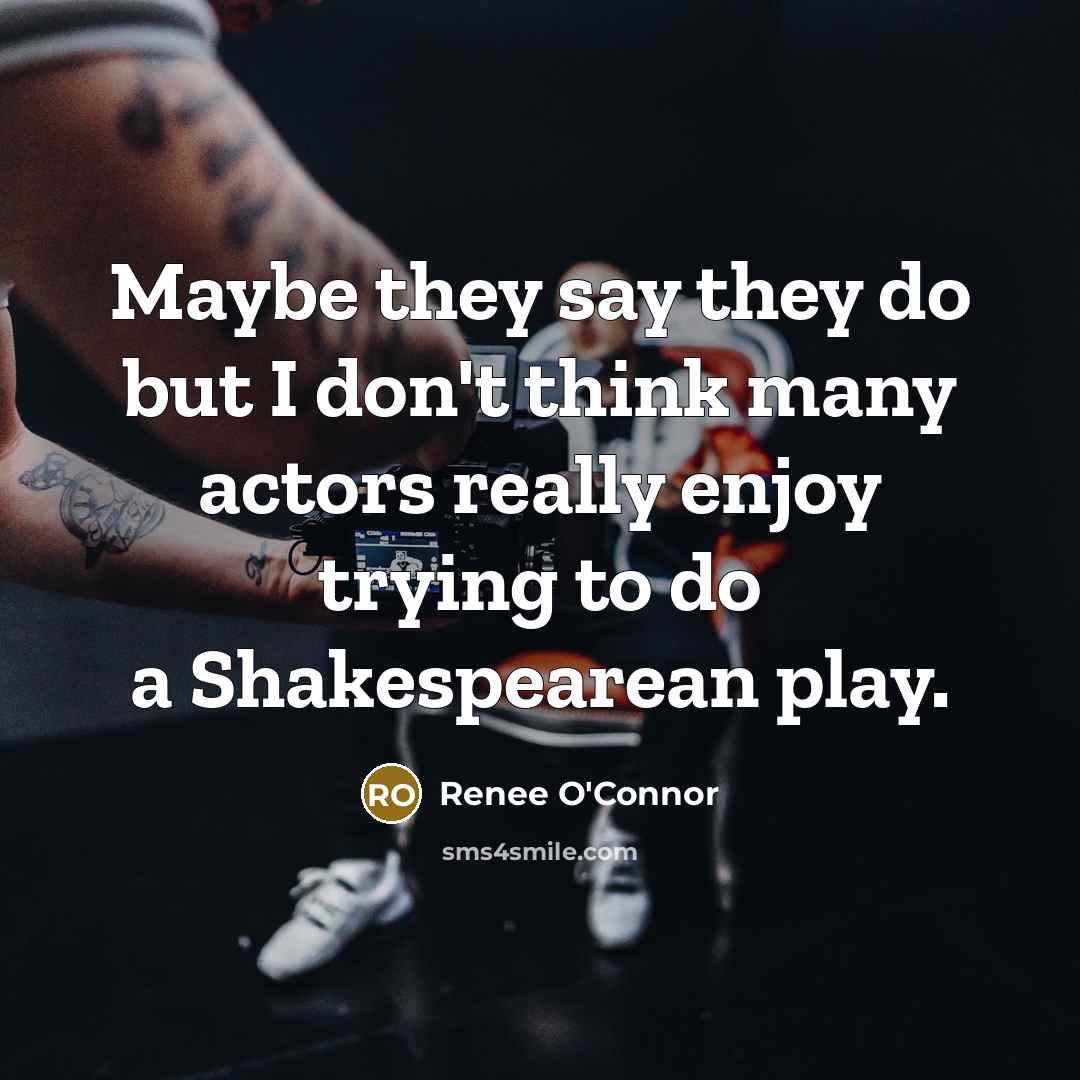 “Maybe they say they do but I don't think many…” quote by Renee O'Connor