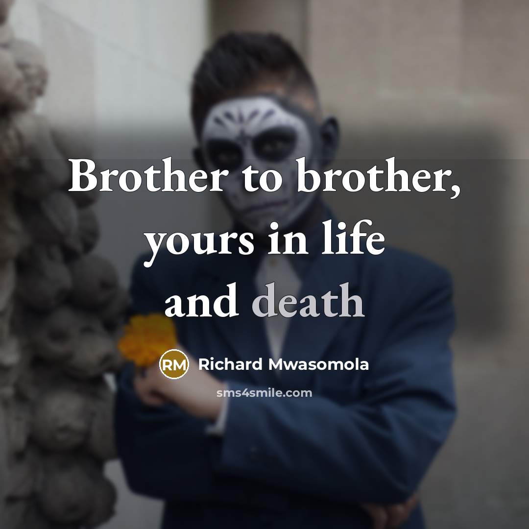 “Brother to brother, yours in life and death…” quote by Richard Mwasomola
