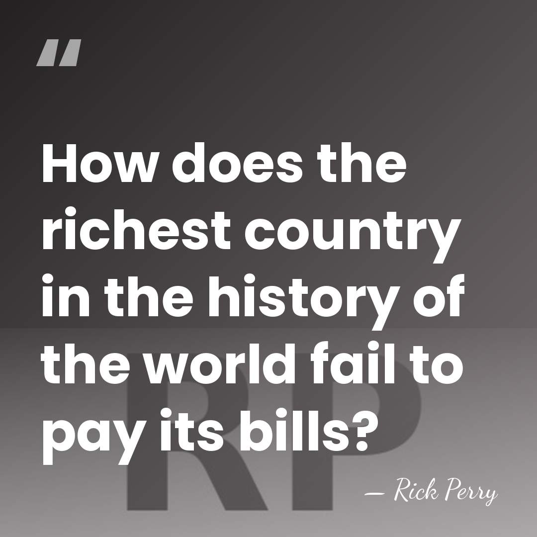 How does the richest country in the history of the world fail&hellip; - Rick Perry