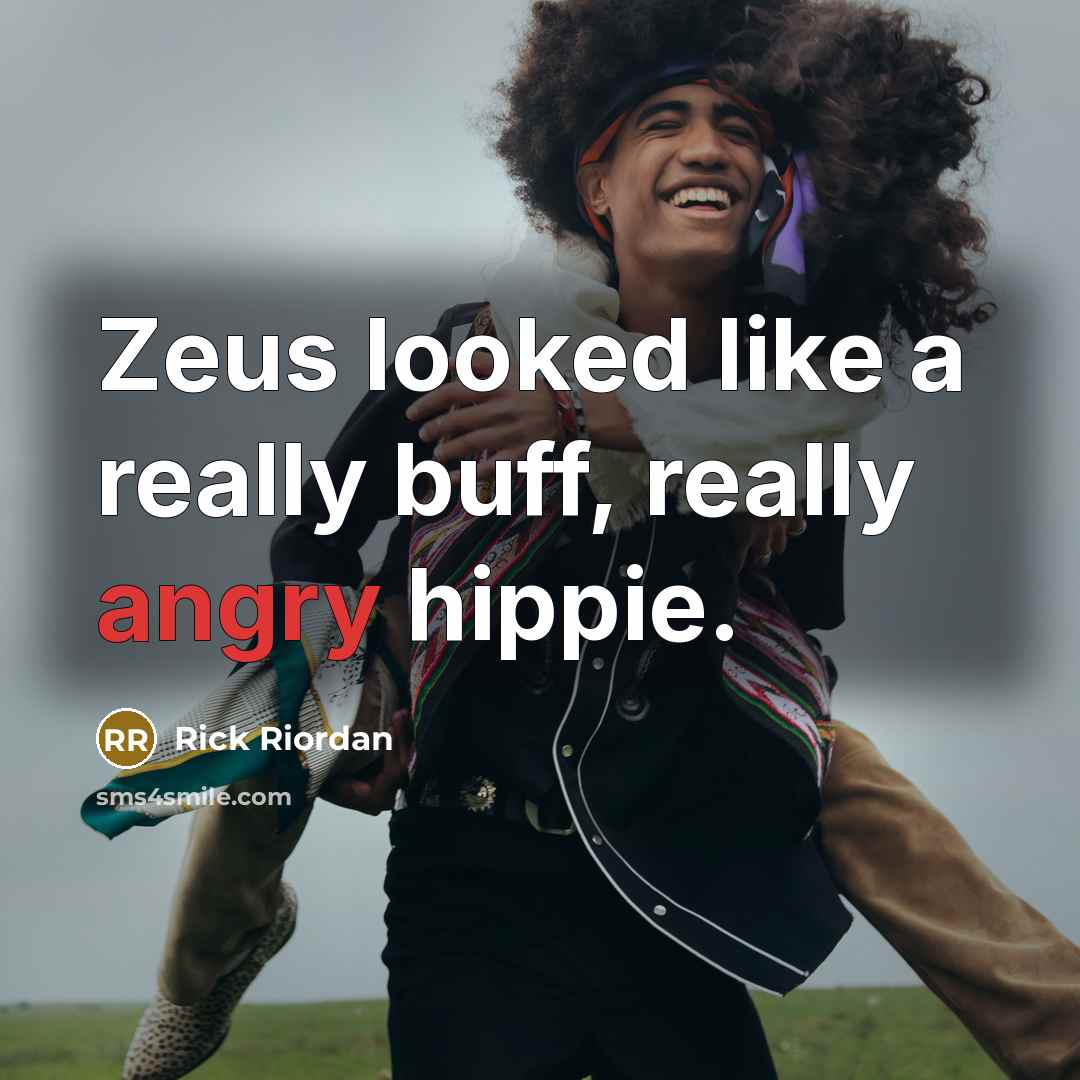 “Zeus looked like a really buff, really angry hippie.…” quote by Rick Riordan