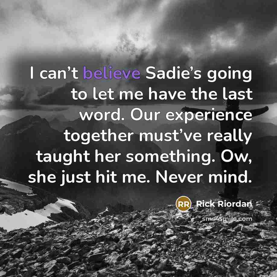 “I can’t believe Sadie’s going to let me have the…” quote by Rick Riordan