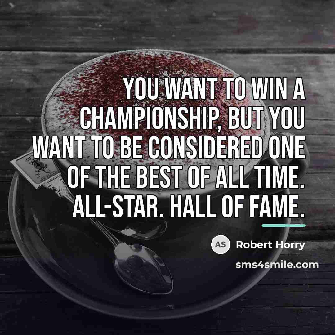 “You want to win a championship, but you want to…” quote by Robert Horry