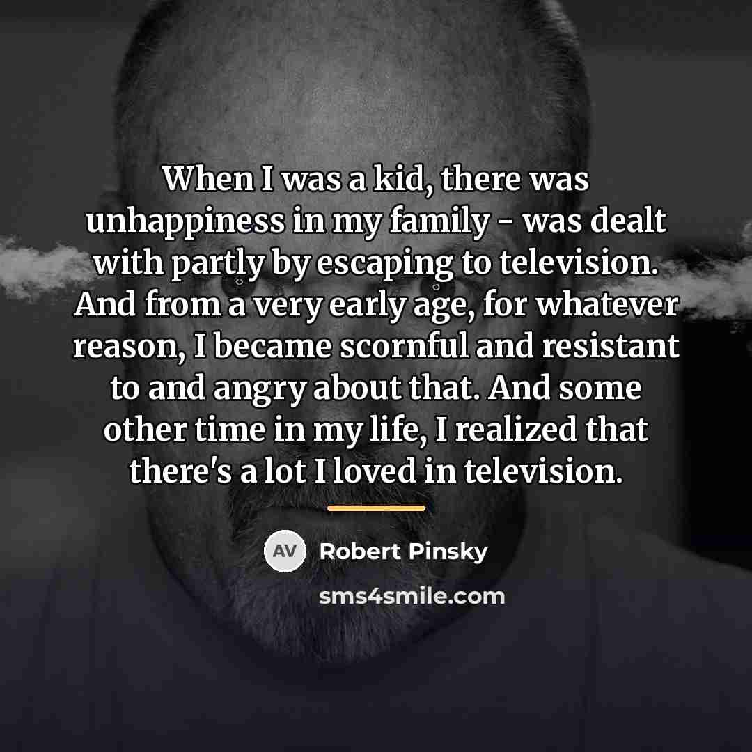 “When I was a kid, there was unhappiness in my…” quote by Robert Pinsky