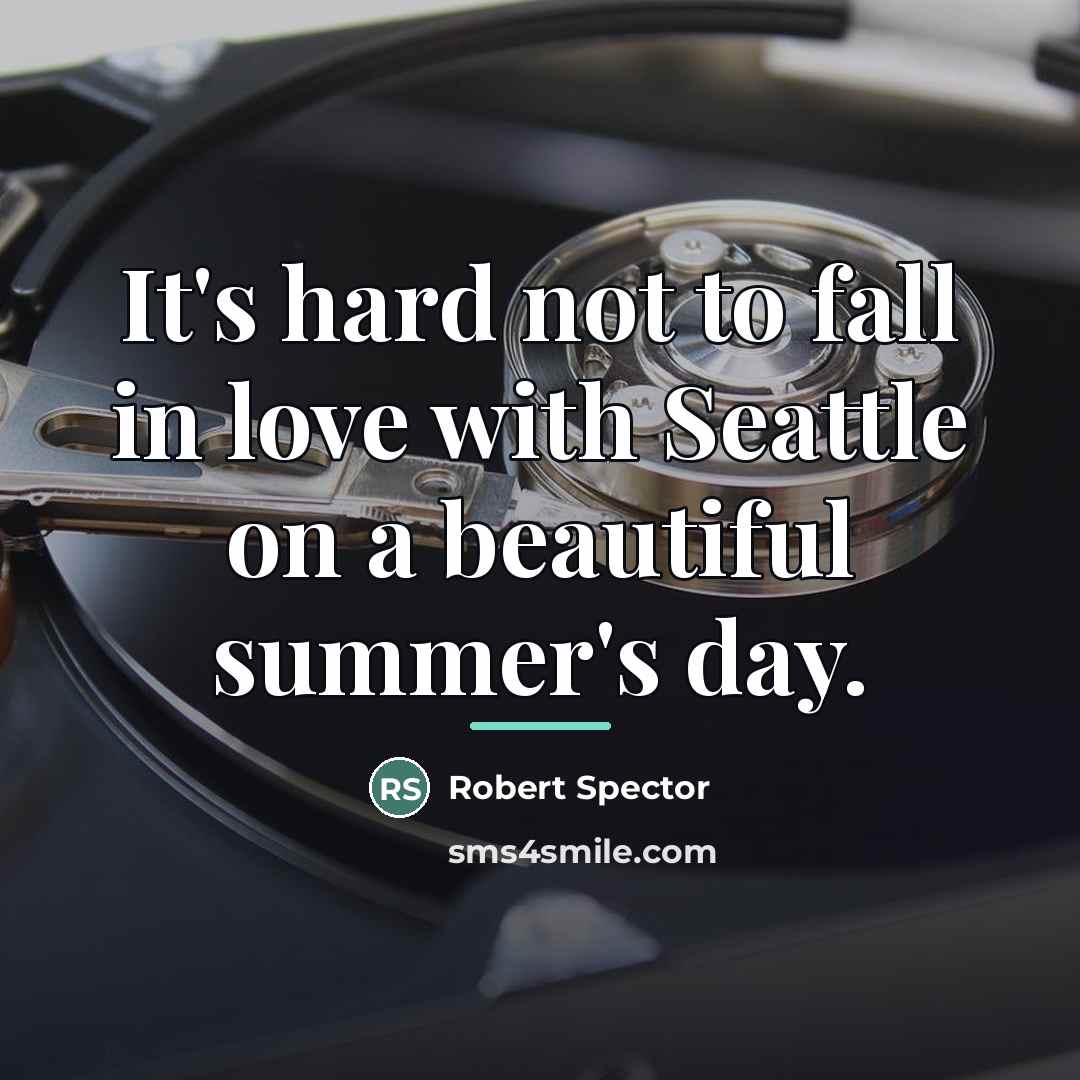 “It's hard not to fall in love with Seattle on…” quote by Robert Spector