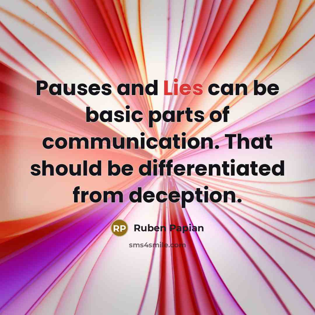 “Pauses and Lies can be basic parts of communication. That…” quote by Ruben Papian