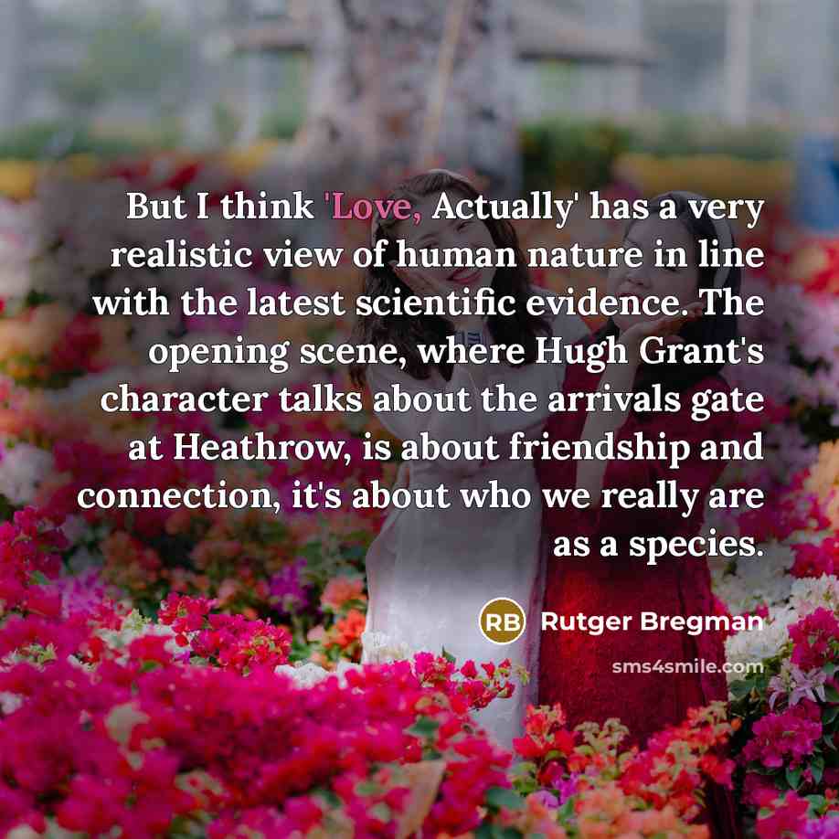 “But I think 'Love, Actually' has a very realistic view…” quote by Rutger Bregman