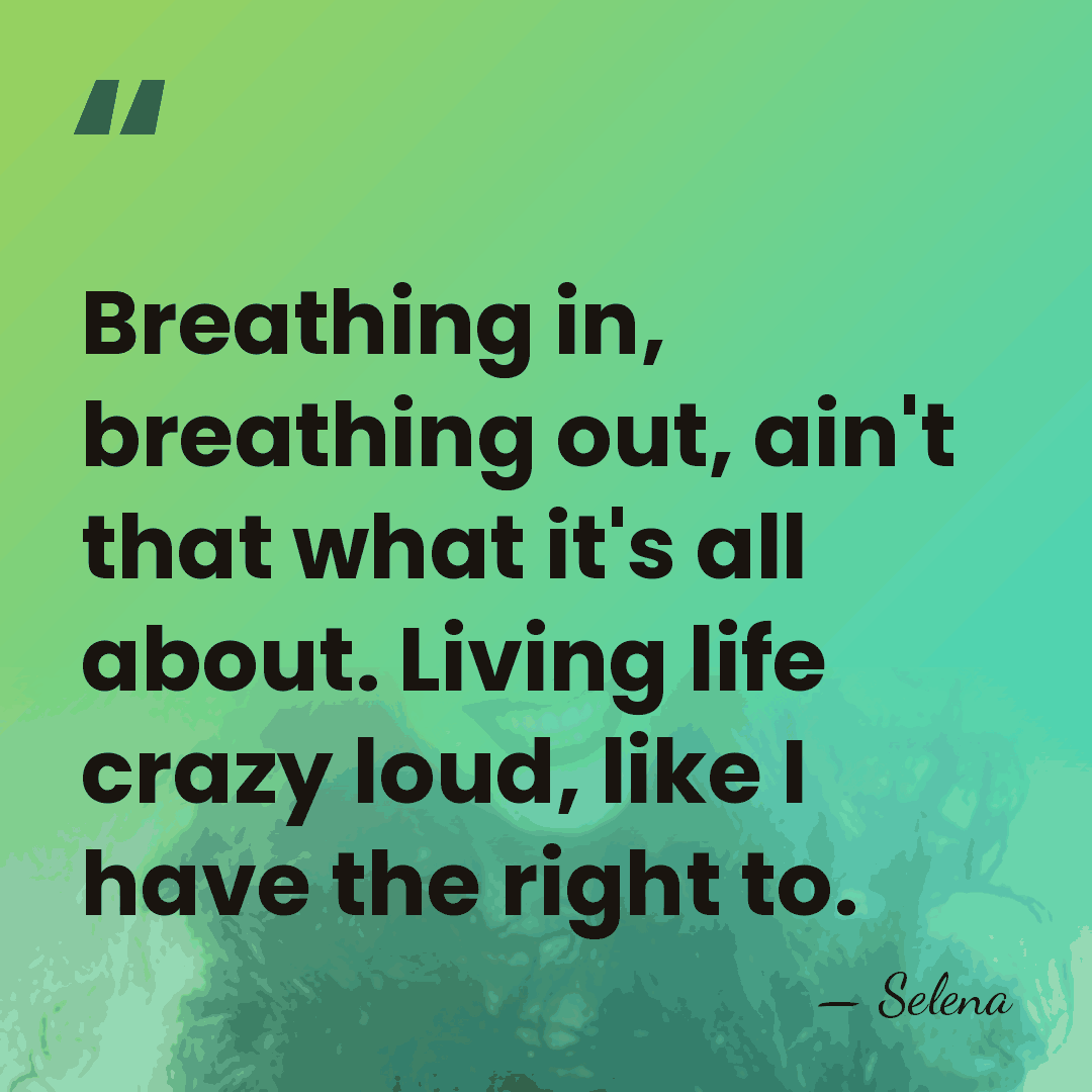 Breathing in, breathing out, ain't that what it's all about. Living life&hellip; - Selena