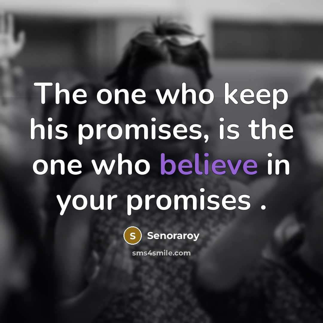 “The one who keep his promises, is the one who…” quote by Senoraroy