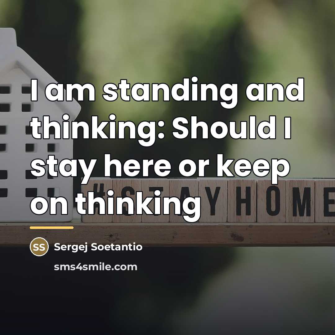 “I am standing and thinking: Should I stay here or…” quote by Sergej Soetantio