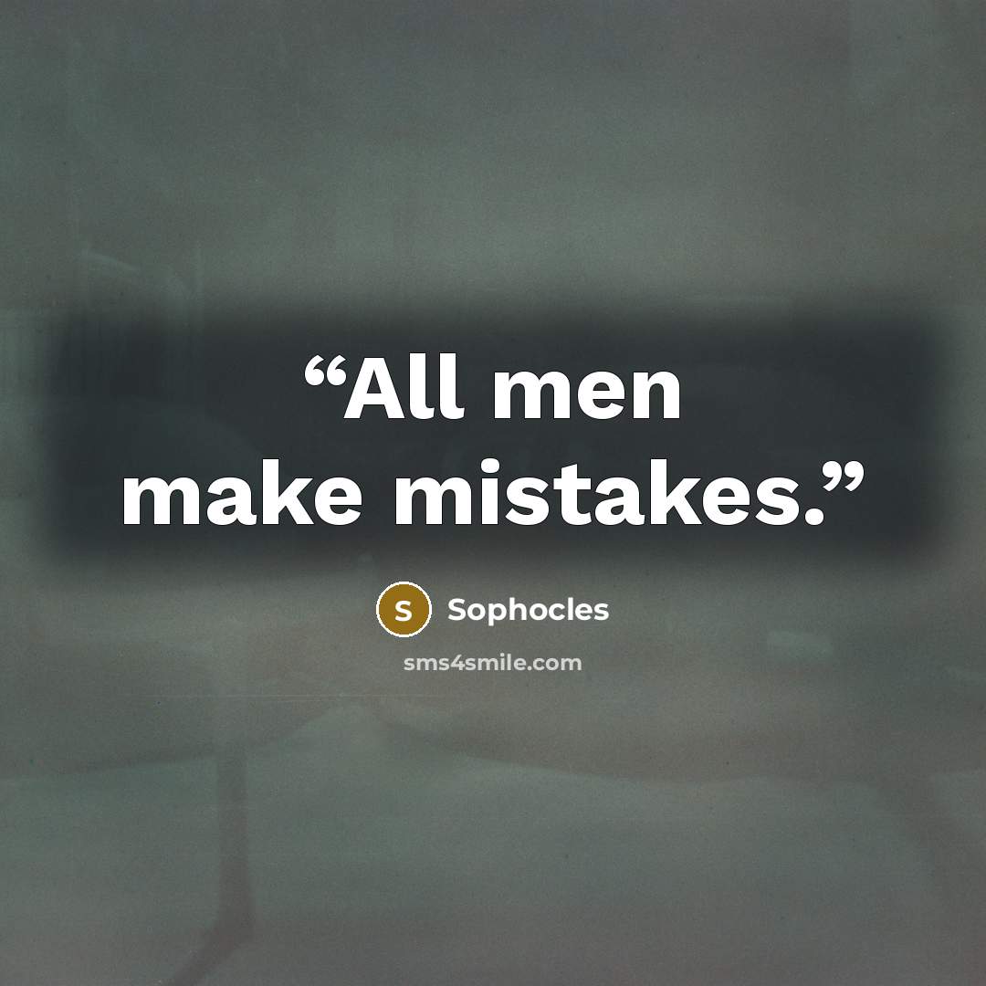 “All men make mistakes.” quote by Sophocles