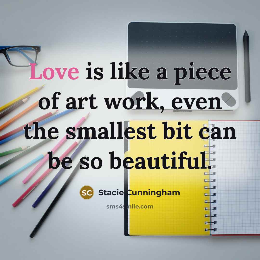 “Love is like a piece of art work, even the…” quote by Stacie Cunningham