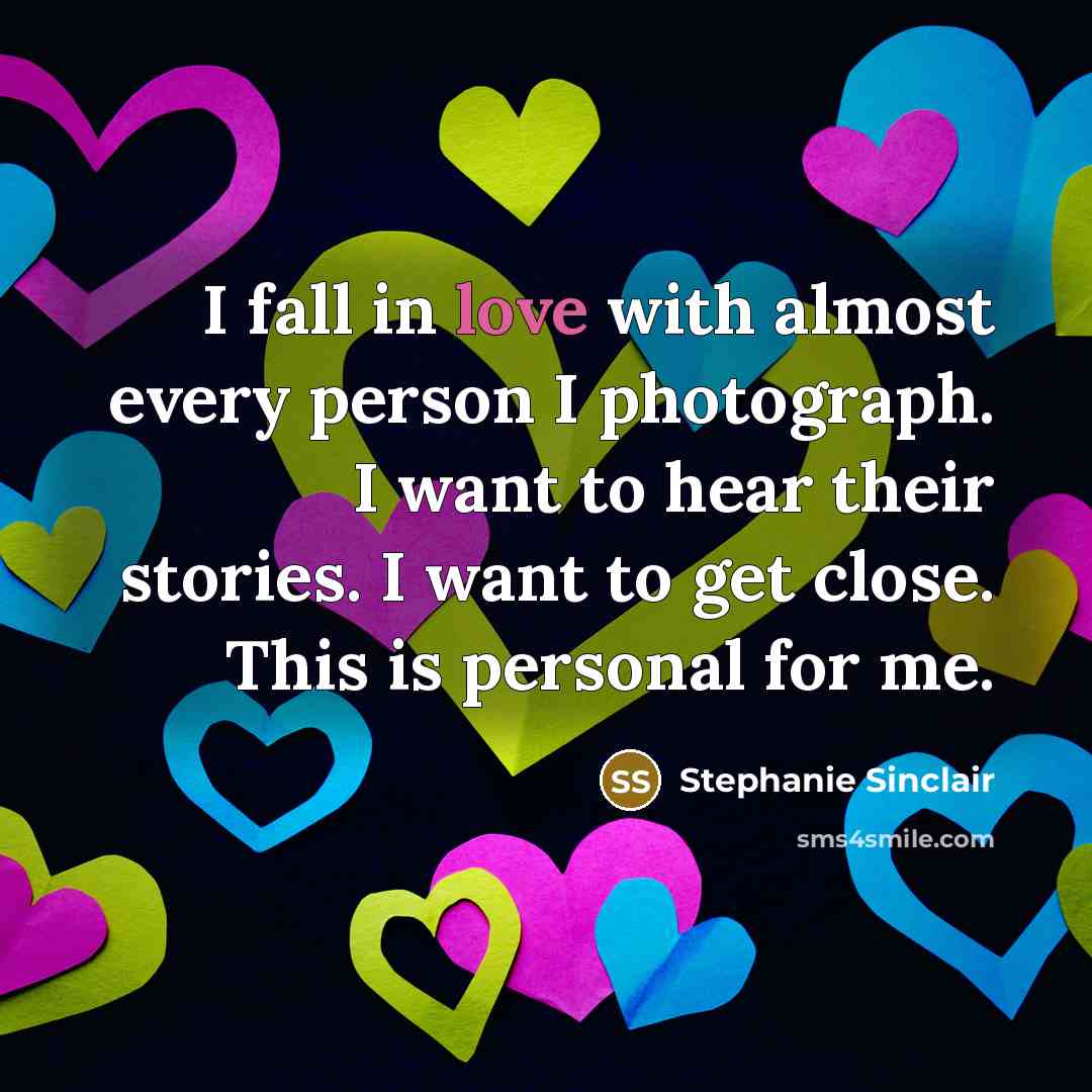 “I fall in love with almost every person I photograph.…” quote by Stephanie Sinclair