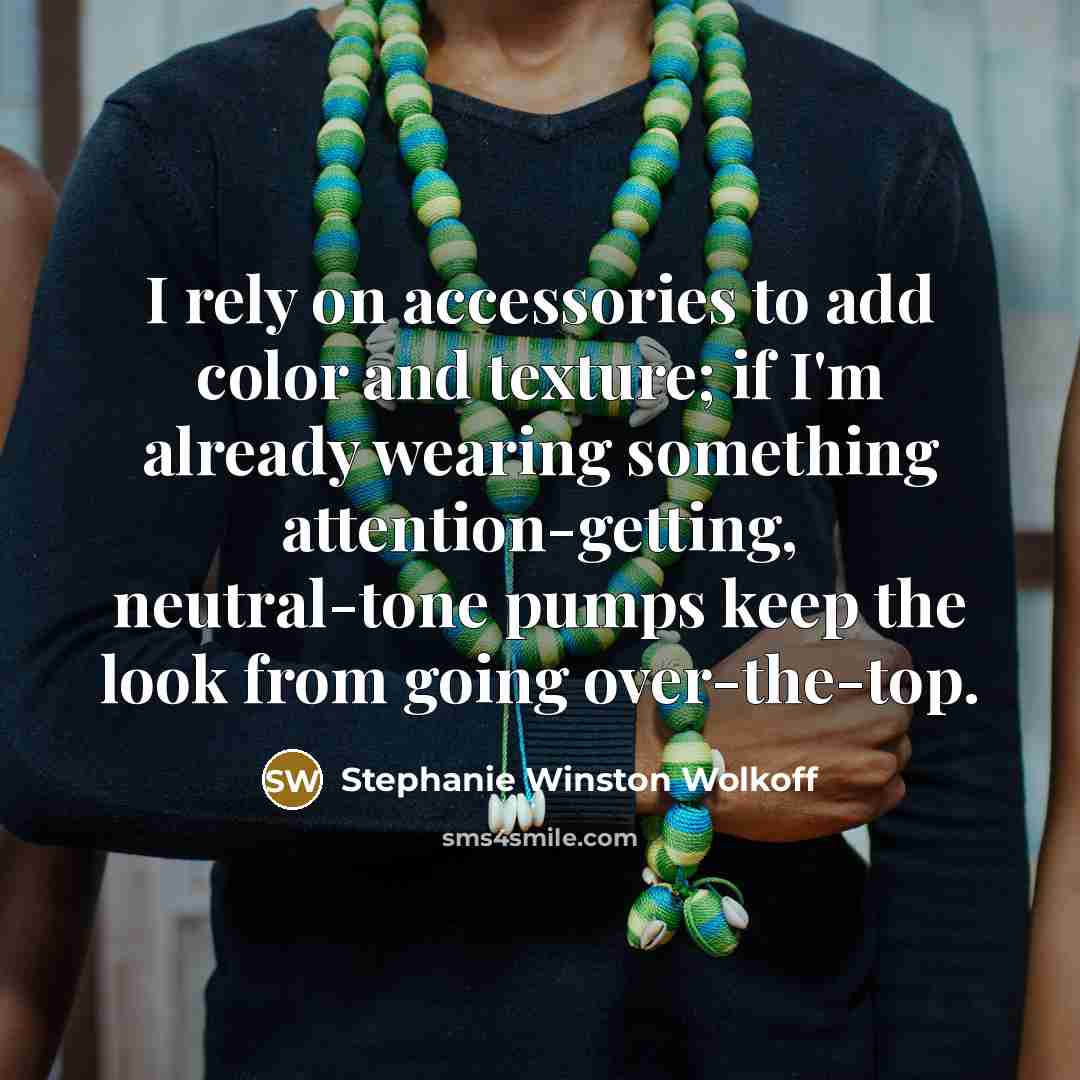 “I rely on accessories to add color and texture; if…” quote by Stephanie Winston Wolkoff
