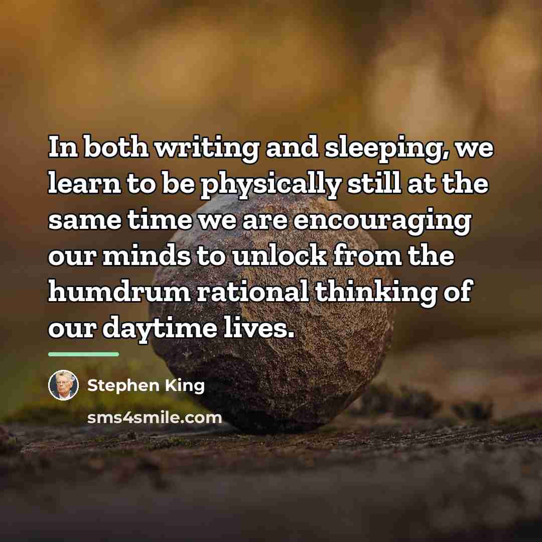 “In both writing and sleeping, we learn to be physically…” quote by Stephen King