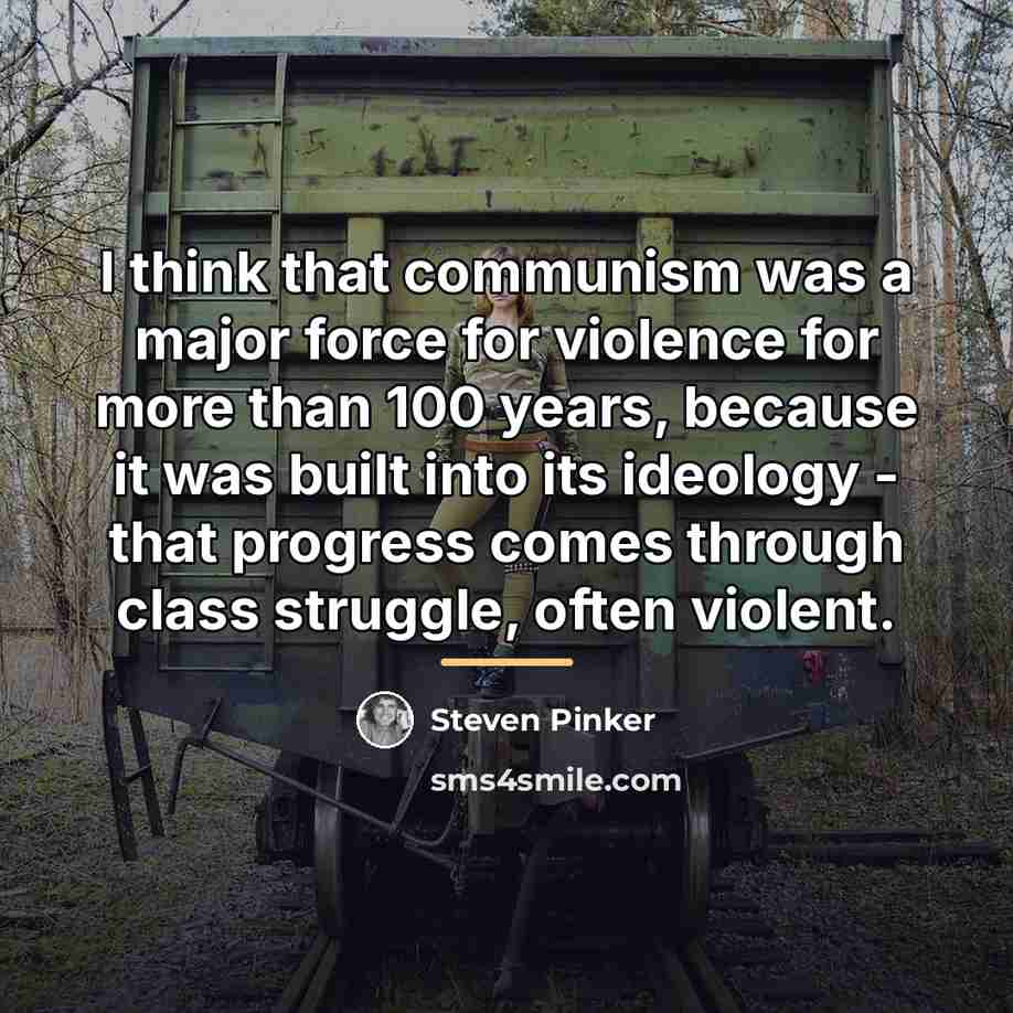 “I think that communism was a major force for violence…” quote by Steven Pinker
