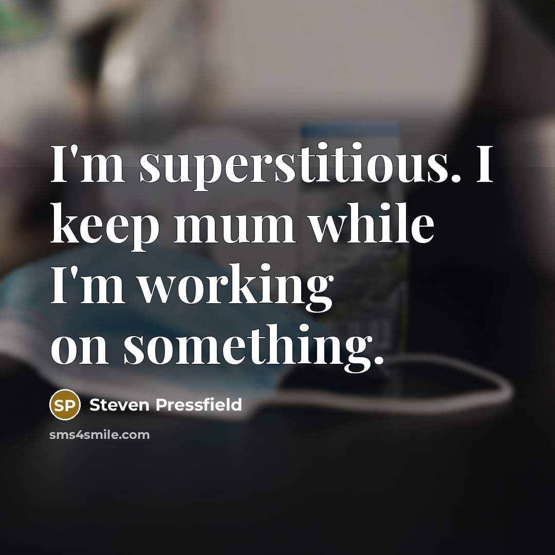 “I'm superstitious. I keep mum while I'm working on something.…” quote by Steven Pressfield