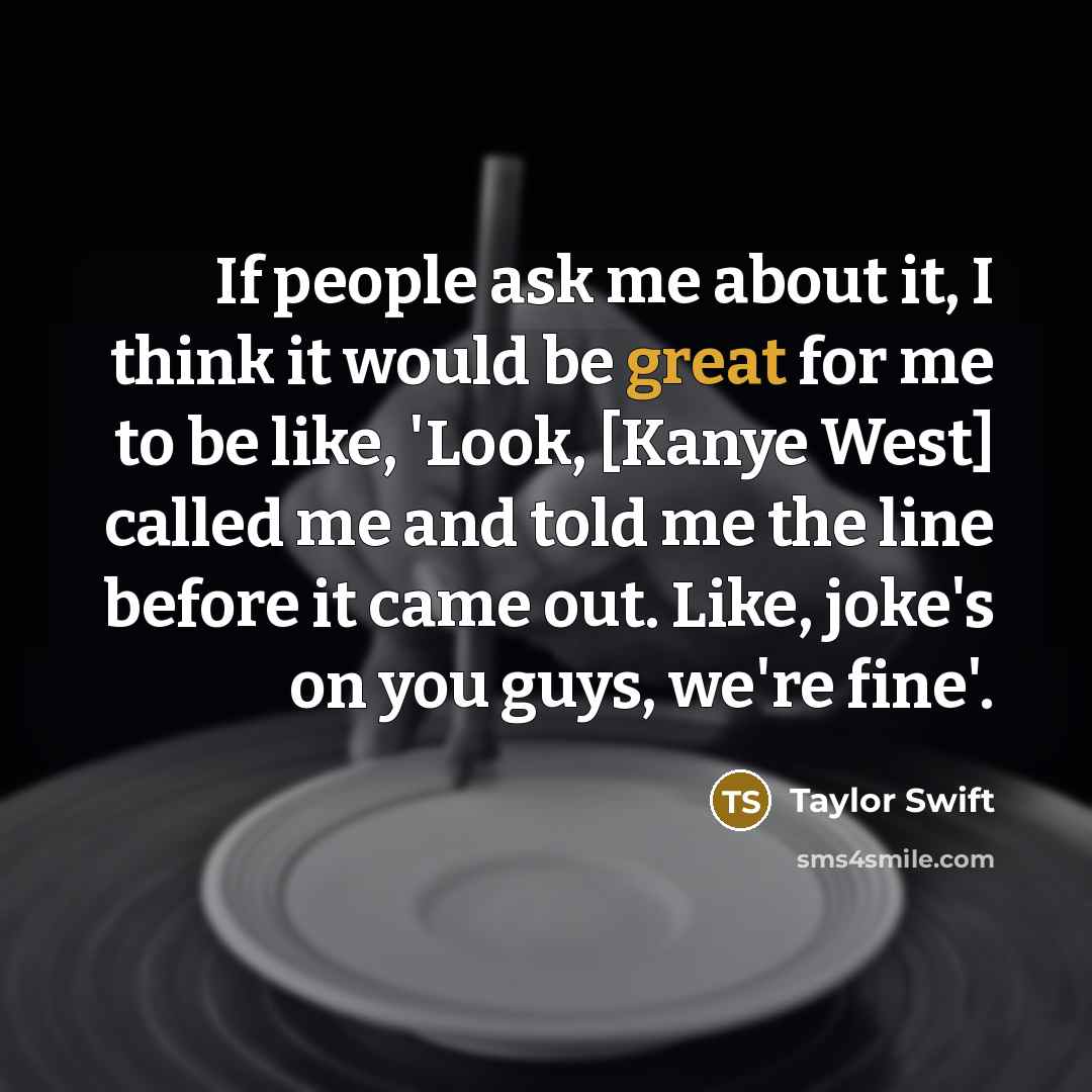 “If people ask me about it, I think it would…” quote by Taylor Swift