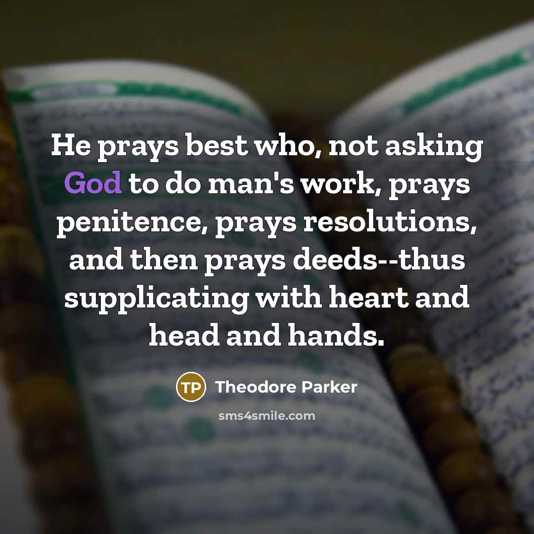 “He prays best who, not asking God to do man's…” quote by Theodore Parker