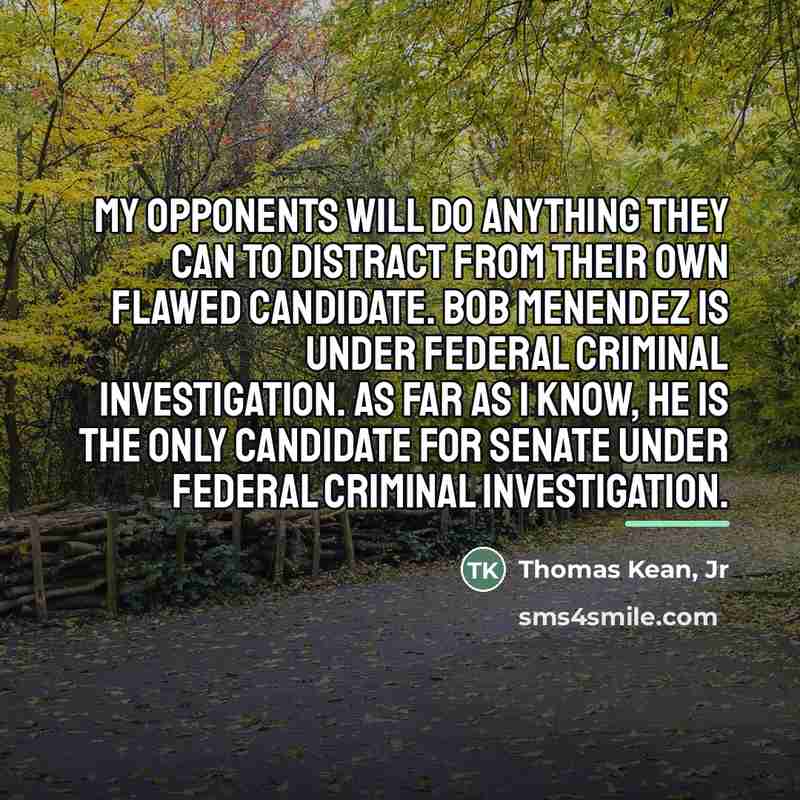 “My opponents will do anything they can to distract from…” quote by Thomas Kean, Jr