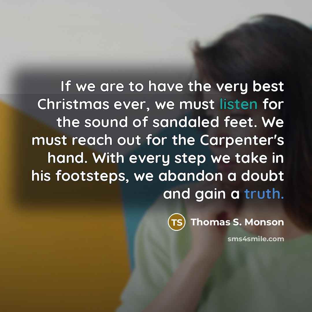 “If we are to have the very best Christmas ever,…” quote by Thomas S. Monson