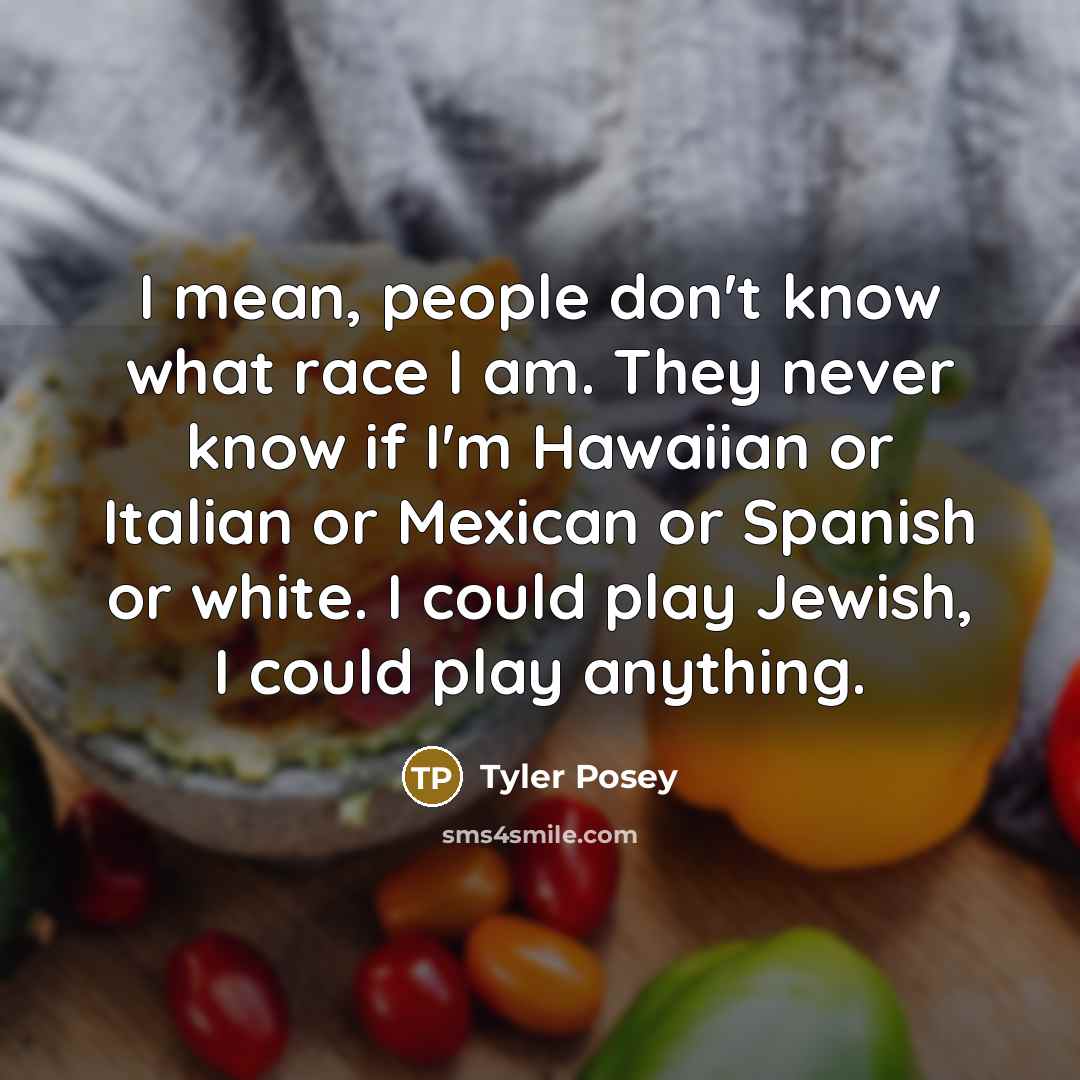“I mean, people don't know what race I am. They…” quote by Tyler Posey