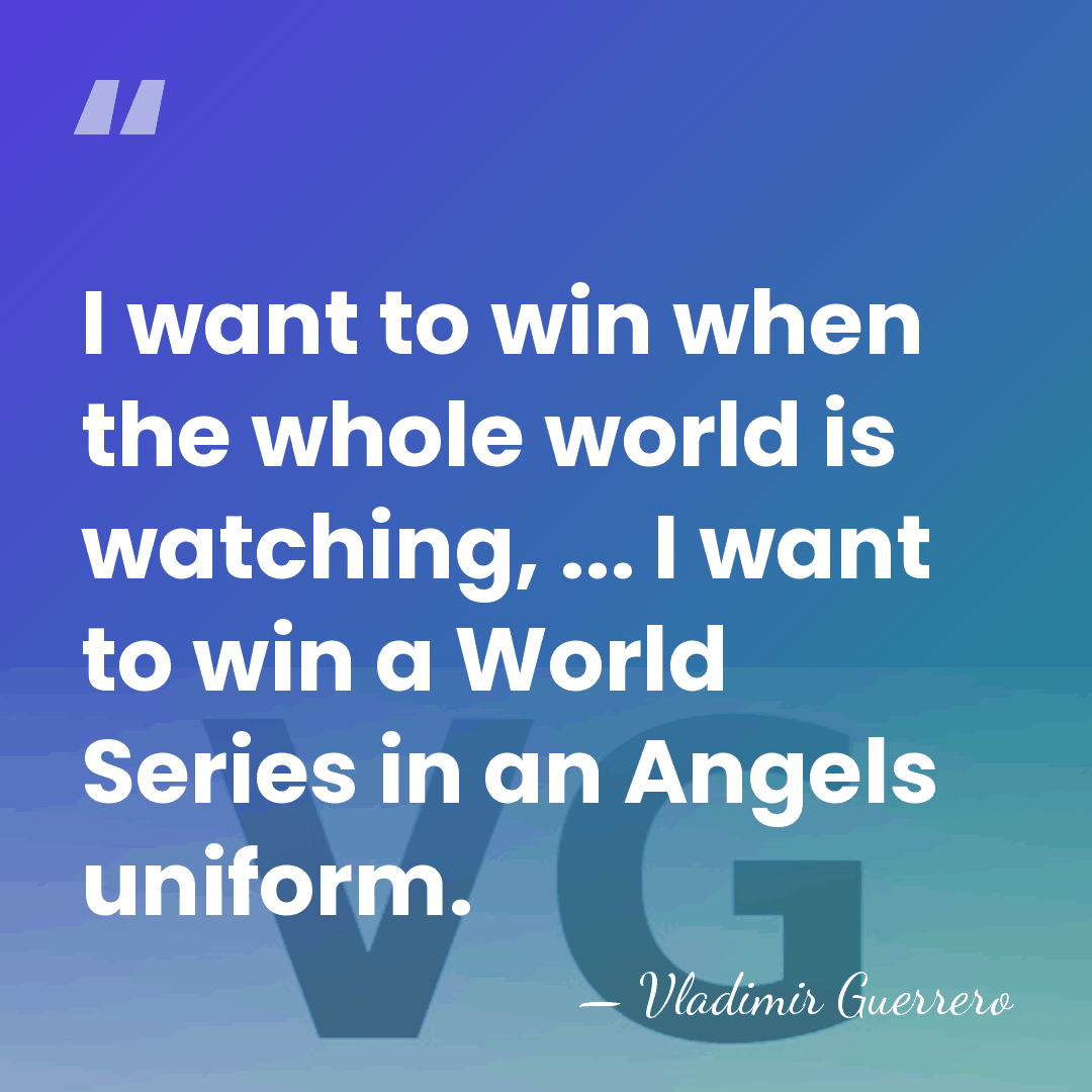 I want to win when the whole world is watching, ... I&hellip; - Vladimir Guerrero