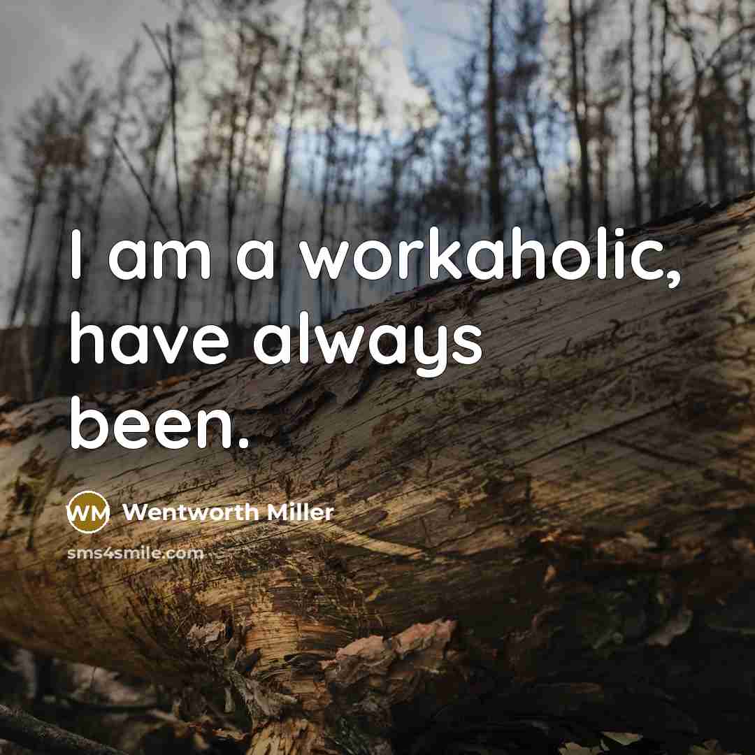 “I am a workaholic, have always been.…” quote by Wentworth Miller
