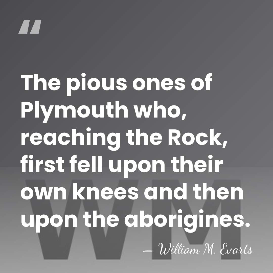 The pious ones of Plymouth who, reaching the Rock, first fell upon&hellip; - William M. Evarts