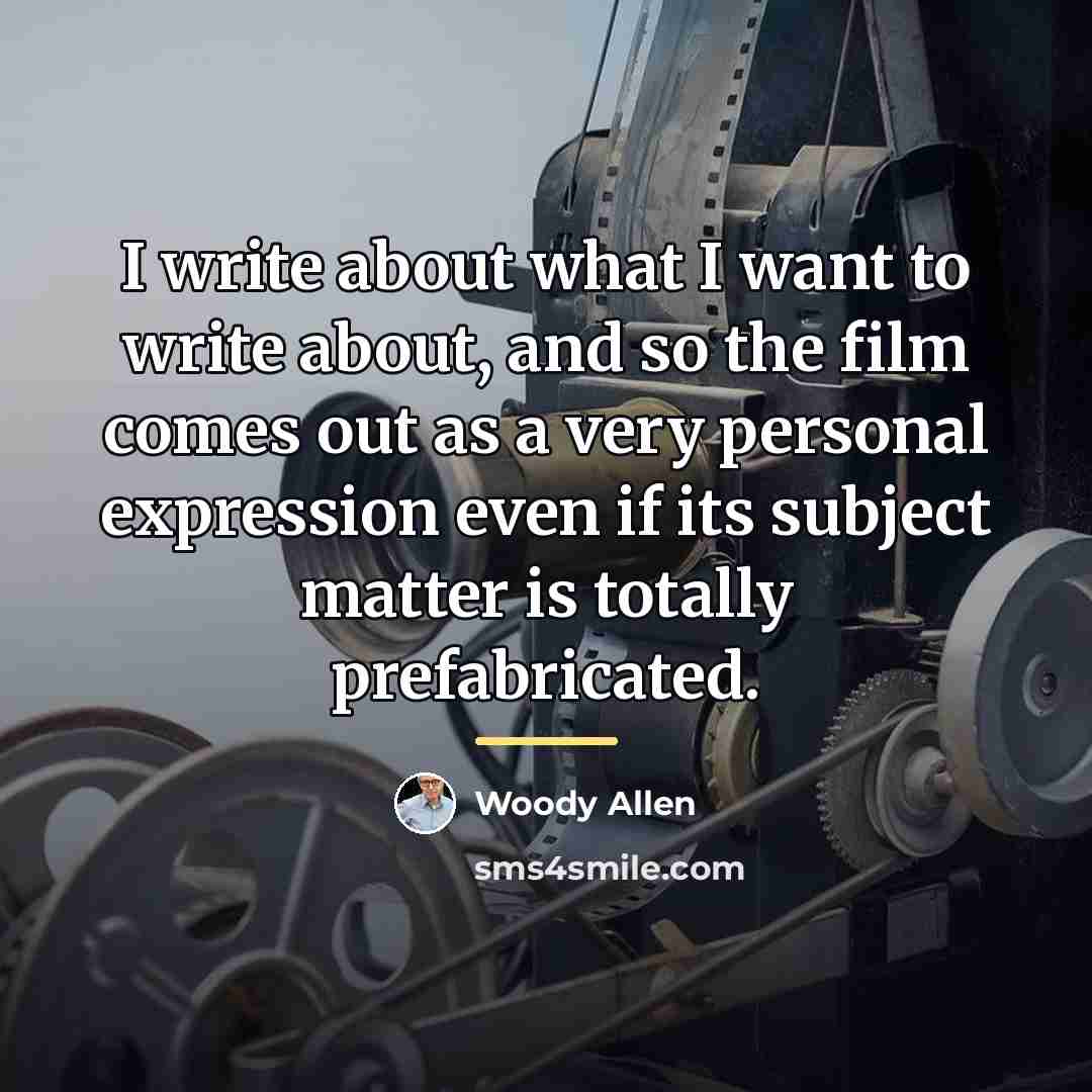 “I write about what I want to write about, and…” quote by Woody Allen