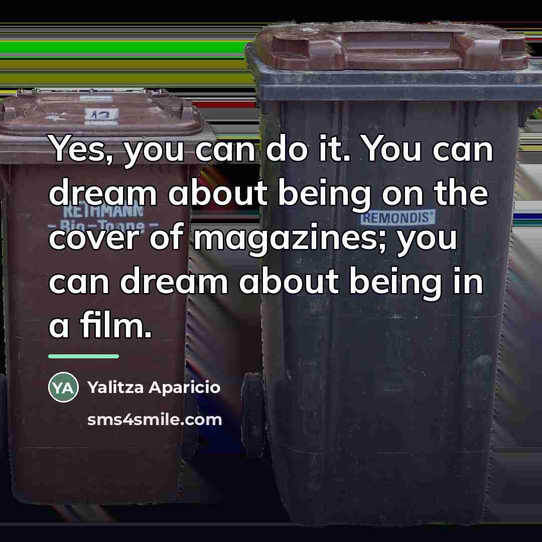 “Yes, you can do it. You can dream about being…” quote by Yalitza Aparicio