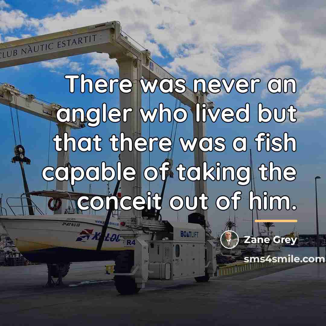 “There was never an angler who lived but that there…” quote by Zane Grey